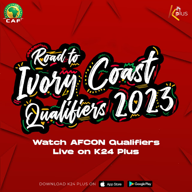 AFCON 2023 Qualifiers live on K24 tv and K24 plus AFCON 2023 Qualifiers live on K24 tv and K24 plus