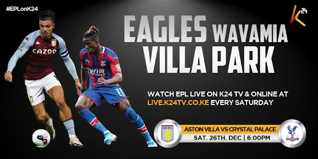 K24 TV EPL fixtures 26-12-2020 -Catch Aston Villa VS Crystal Palace on K24 TV at 6.00 PM
